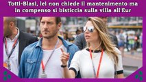 Totti-Blasi, lei non chiede il mantenimento ma in compenso si bisticcia sulla villa all'Eur
