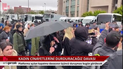 Kadın Cinayetlerini Durduracağız Platformu Davası: Tarihe gömeceğiz
