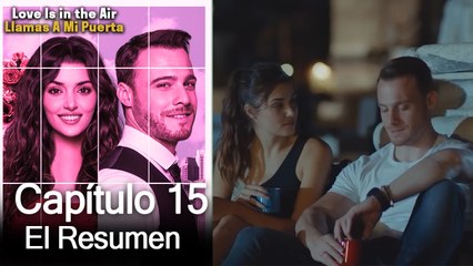 Love is in the Air / Llamas A Mi Puerta - Capitulo 15 (Resumen Del Capítulo)