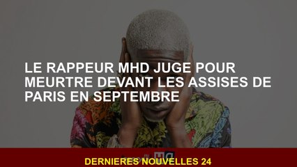 Le rappeur MHD jugé pour meurtre devant les assises de Paris en septembre