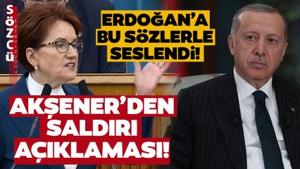 Meral Akşener'den Erdoğan'a: "Utanmasa Mermiye Saldırdı Diye Parti Binamızı Tutuklayacak"
