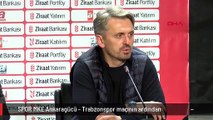 SPOR MKE Ankaragücü - Trabzonspor maçının ardından