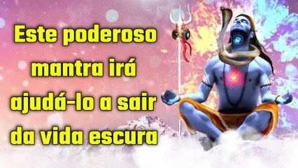 Este poderoso mantra irá ajudá-lo a sair da vida escura