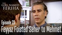 Feyyaz foisted Seher to Mehmet - The Girl Named Feriha Episode 23