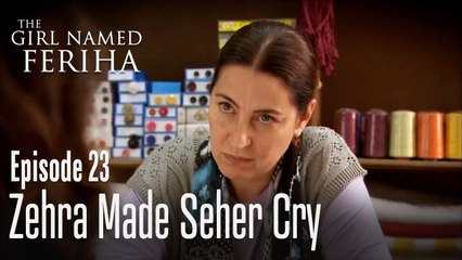 Zehra made Seher cry - The Girl Named Feriha Episode 23