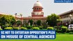 Supreme Court not to entertain opposition’s plea alleging misuse of central agencies |Oneindia News