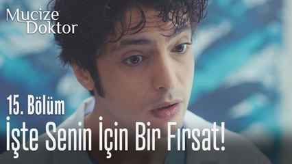 İşte senin için bir fırsat! - Mucize Doktor 15. Bölüm