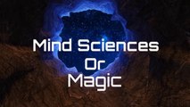 Mind Sciences | Magic | Difference Between Mind Sciences & Magic