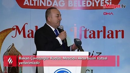 Bakan Çavuşoğlu: Kudüs, Mescid-i Aksa bizim kutsal yerlerimizdir