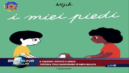 Il Paradiso, puntata 6 aprile:  contessa vuole raggiungere un’amica malata
