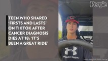 Teen Who Shared 'Firsts and Lasts' on TikTok After Cancer Diagnosis Dies at 18: 'It's Been a Great Ride'