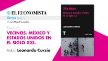Vecinos. México y Estados Unidos en el siglo XXI: Leonardo Curzio | Entre Líneas