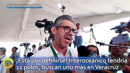 ¡Está por definirse! Interoceánico tendría 11 polos; buscan uno más en Veracruz