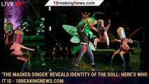 ‘The Masked Singer’ Reveals Identity of the Doll: Here’s Who It Is - 1breakingnews.com