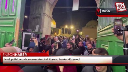 İsrail polisi teravih sonrası Mescid-i Aksa'ya baskın düzenledi