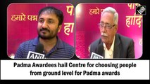 Padma Awardees hail Centre for choosing people from ground level for Padma awards