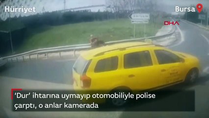 'Dur' ihtarına uymayıp otomobiliyle polise çarptı, o anlar kamerada