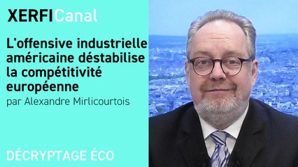 L'offensive industrielle américaine déstabilise la compétitivité européenne [Alexandre Mirlicourtois]