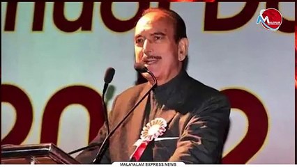 ഗുലാം നബി പറയുന്നത് അപ്പാടെ തള്ളണ്ട