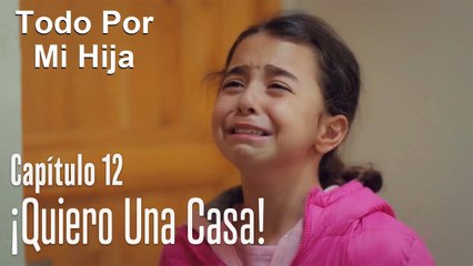 ¡Quiero una casa! - Todo Por Mi Hija Capítulo 12