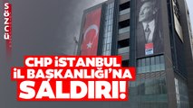 CHP İstanbul İl Başkanlığı Binasına Saldırı! Canan Kaftancıoğlu'ndan Son Dakika Açıklaması