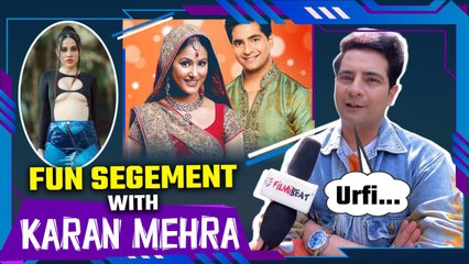 Karan Mehra's Fun Segment : In Latest Interview He Speaks About Urfi, Naitik and more things