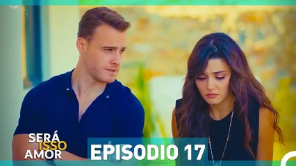 Será Isso Amor? Episódio 17 em Português - Eda e Serkan Enfrentam Novos Desafios 💖