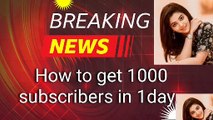 How to get 1000 YouTube subscribers in one day
