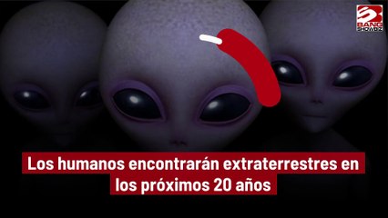 Los humanos encontrarán extraterrestres en los próximos 20 años