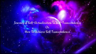 Journey of Self-Actualization To Self-Transcendence | How To Achieve Self Transcendence