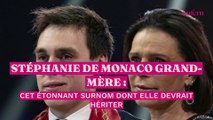 Stephanie de Monaco grand-mère : cet étonnant surnom dont elle devrait hériter
