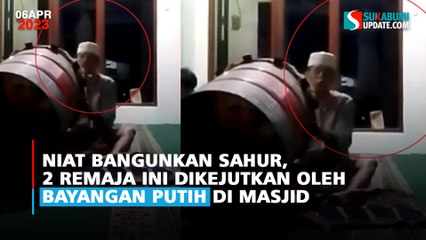 Horor! Niat Bangunkan Sahur 2 Remaja ini Dikejutkan oleh Bayangan Putih di Masjid