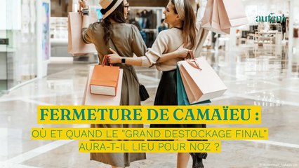 Fermeture de Camaïeu : où et quand le " grand déstockage final" aura-t-il lieu chez NOZ ?
