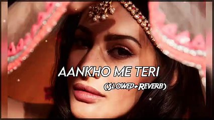 AANKHO ME TERI AJAB SE ADAYE HAI SONG SLOWED+REVERB