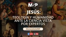 Jesús: teología y humanidad ante la ciencia vista por expertos #SemanaSantaMSP