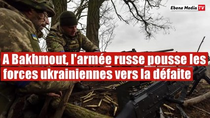 L'armée russe avance très rapidement et repousse les forces russes à Bakhmout