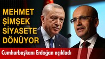 Mehmet Şimşek hazırlıklara başladı: Cumhurbaşkanı Erdoğan açıkladı