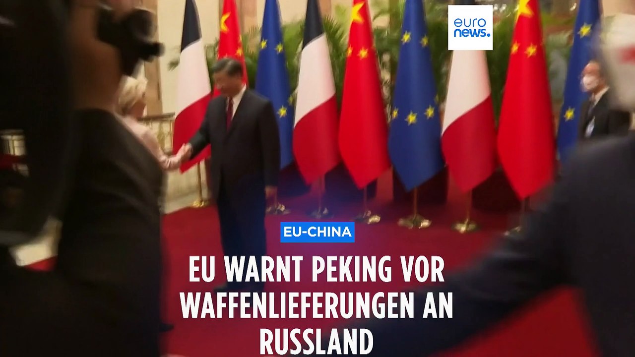 Von der Leyen in Peking: Bewaffnung Russlands würde „unsere Beziehungen erheblich schädigen“
