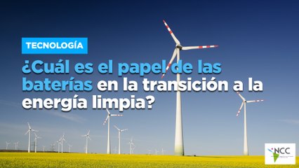¿Cuál es el papel de las baterías en la transición a la energía limpia?