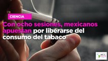 Con ocho sesiones, mexicanos apuestan por liberarse del consumo del tabaco