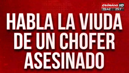 Habló la viuda de un chofer asesinado