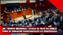 ¡VEAN! ¡El 'Grupo Monreal' ataca al hijo de AMLOpero el senador Vasconcelos lo despedaza!