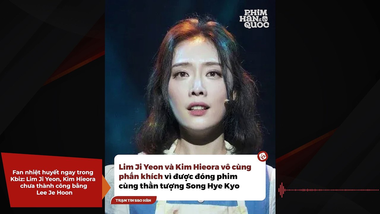 Fan nhiệt huyết ngay trong Kbiz: Lim Ji Yeon, Kim Hieora chưa thành công bằng Lee Je Hoon | Điện Ảnh Net