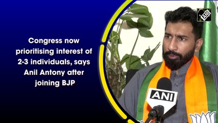 Congress now prioritising interest of 2-3 individuals, says Anil Antony after joining BJP