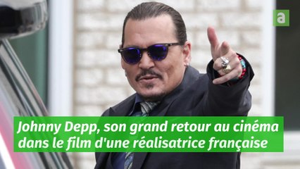 Johnny Depp, son grand retour au cinéma dans le film d'une réalisatrice française