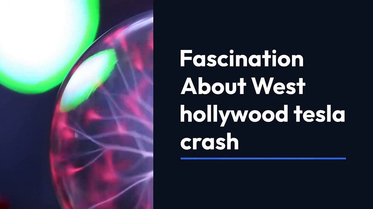 Fascination About West Hollywood tesla crash