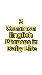 3 common English Phrases in dailylife