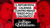 Il Riformista, Calenda contro Renzi: il terzo polo è già finito? Segui la diretta con Peter Gomez