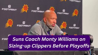 Phoenix Suns Coach Monty Williams on Sizing-up Los Angeles Clippers Before Playoffs