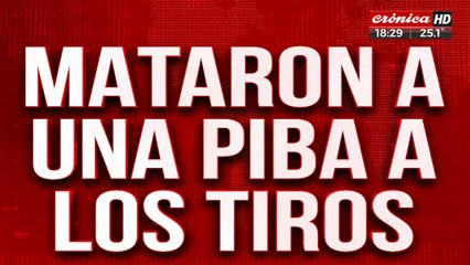 Mataron a una piba a los tiros